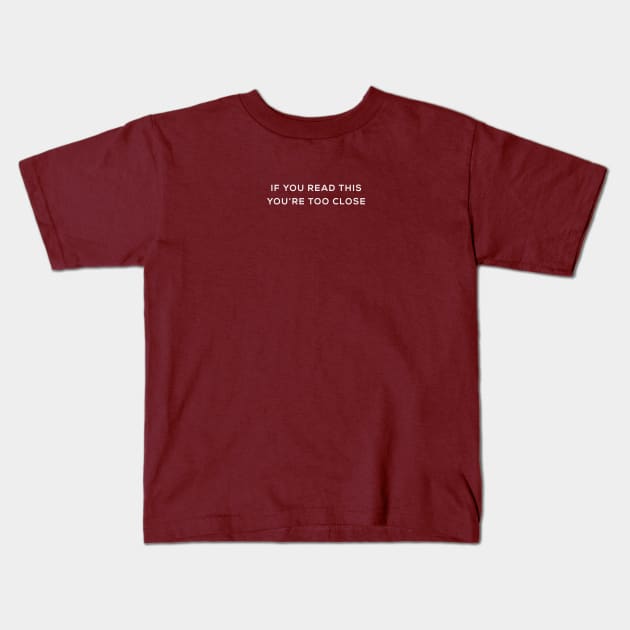 If You Read This, You're Too Close Kids T-Shirt by sanjayaepy